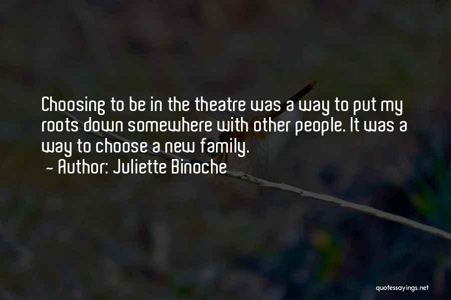 Family Roots Quotes By Juliette Binoche