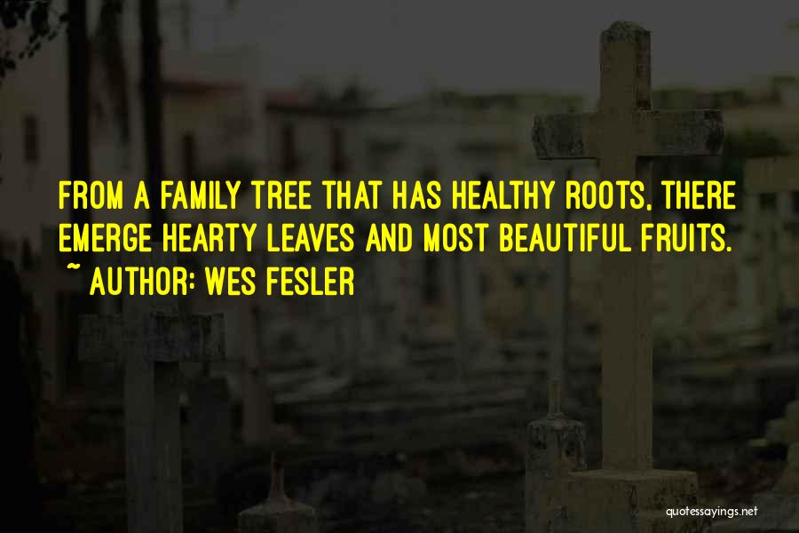 Family Roots Quotes By Wes Fesler