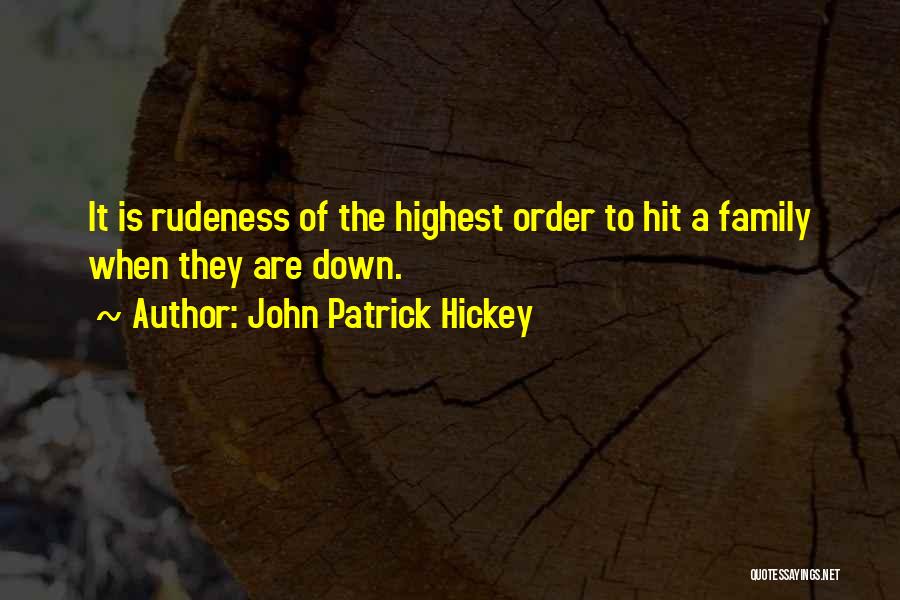 Family Rudeness Quotes By John Patrick Hickey