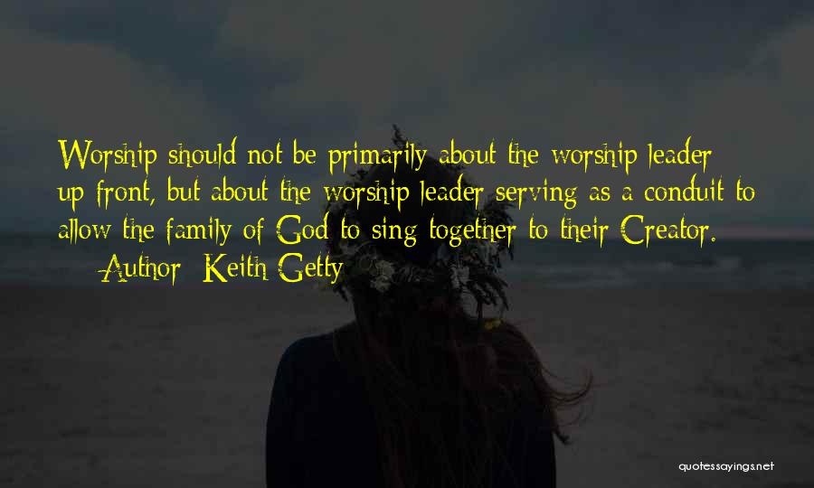 Family Serving God Quotes By Keith Getty