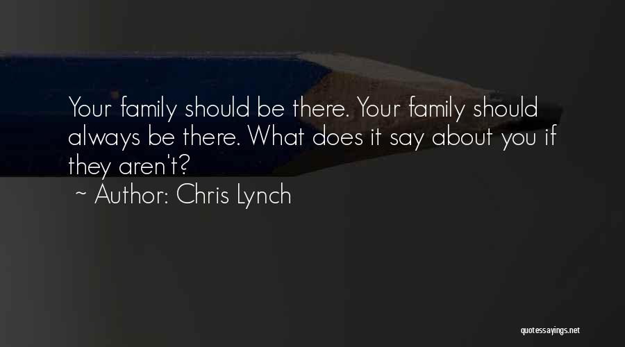 Family Should Be There Quotes By Chris Lynch