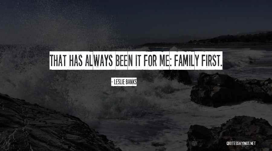 Family Should Come First Quotes By Leslie Banks Family Should Come First Quotes By Leslie Banks