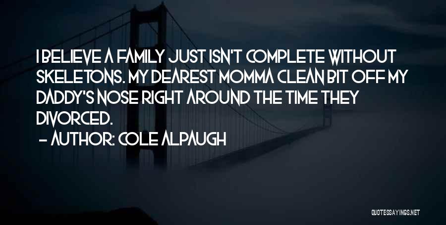 Family Skeletons Quotes By Cole Alpaugh