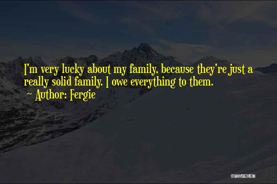 Family Solid Quotes By Fergie