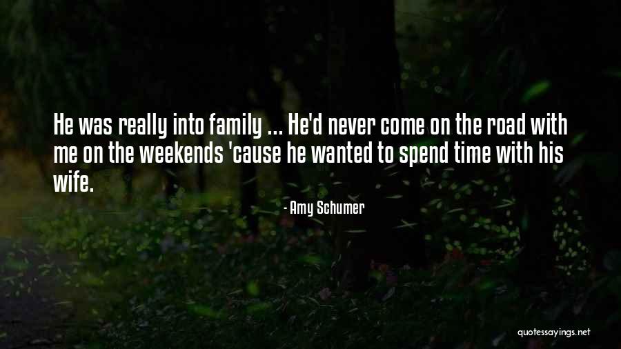 Family Spend Time Quotes By Amy Schumer Family Spend Time Quotes By Amy Schumer