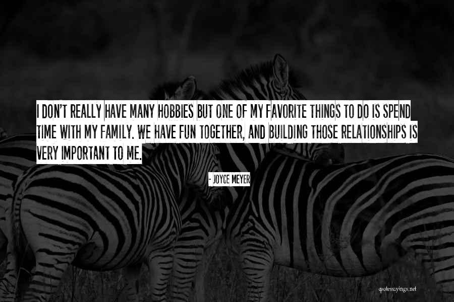 Family Spend Time Quotes By Joyce Meyer Family Spend Time Quotes By Joyce Meyer