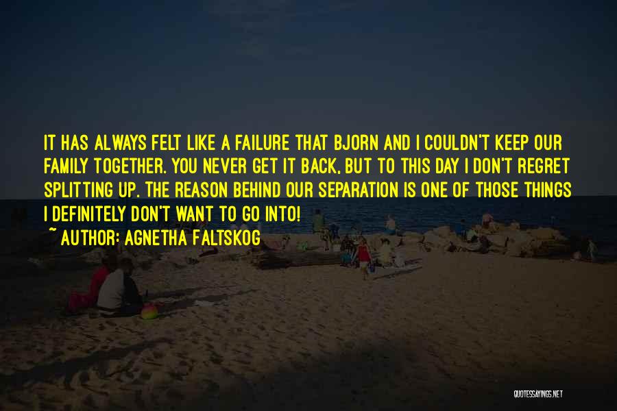 Family Splitting Quotes By Agnetha Faltskog