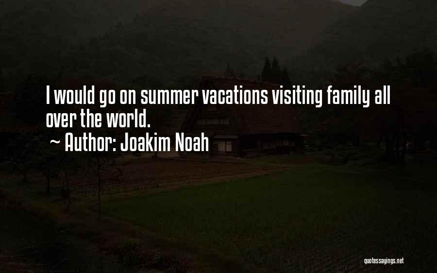 Family Summer Vacations Quotes By Joakim Noah