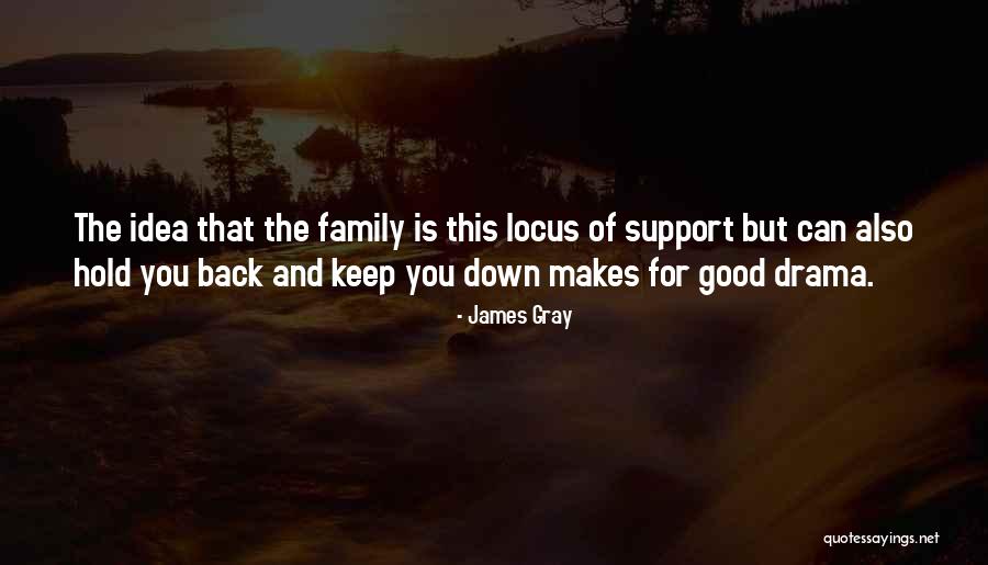 Family Support Each Other Quotes By James Gray Family Support Each Other Quotes By James Gray