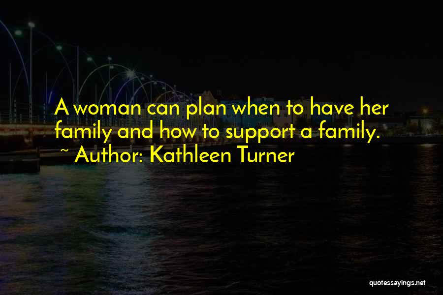 Family Support Quotes By Kathleen Turner