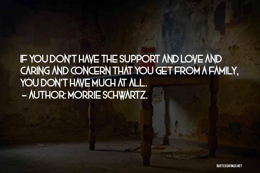 Family Support Quotes By Morrie Schwartz.