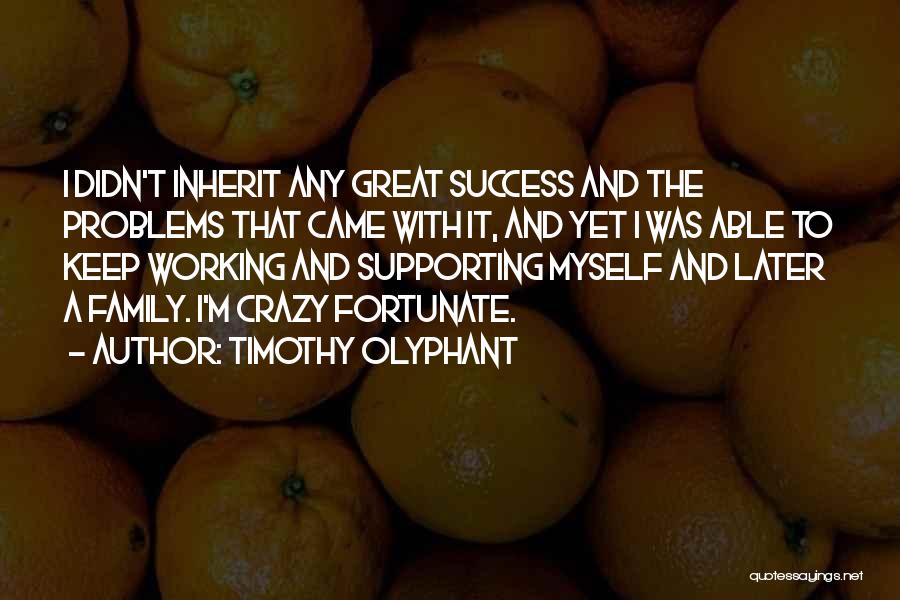 Family Supporting Each Other Quotes By Timothy Olyphant