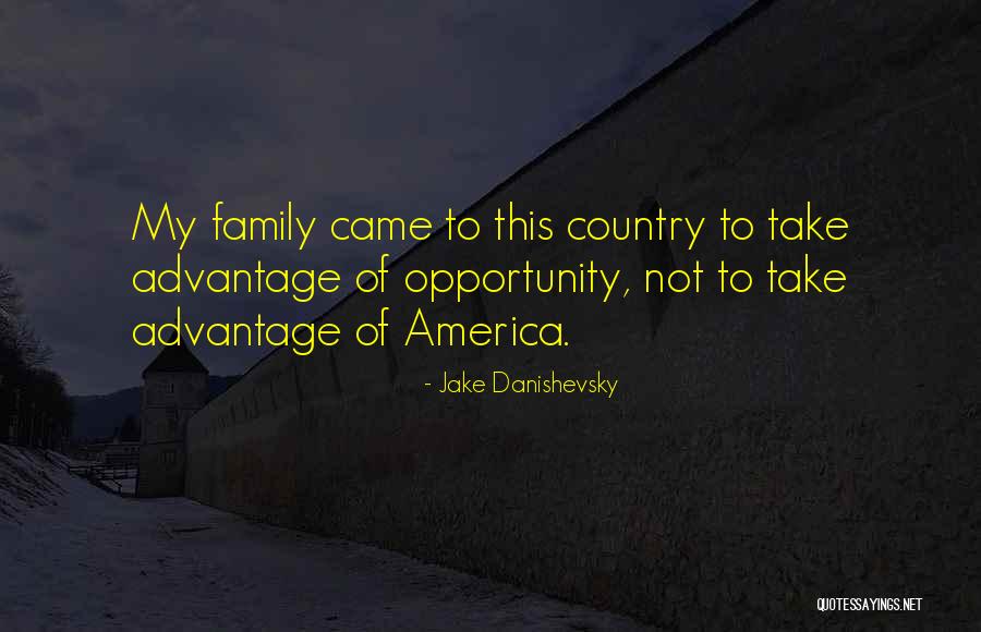 Family Take Advantage You Quotes By Jake Danishevsky