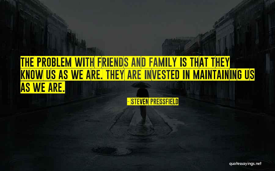 Family That Are Friends Quotes By Steven Pressfield Family That Are Friends Quotes By Steven Pressfield