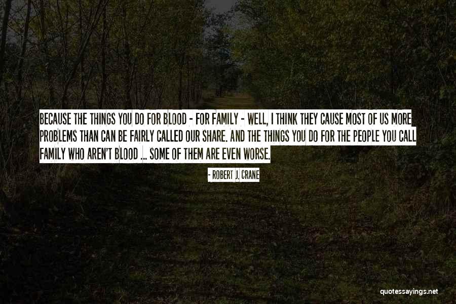 Family That Aren't Blood Quotes By Robert J. Crane