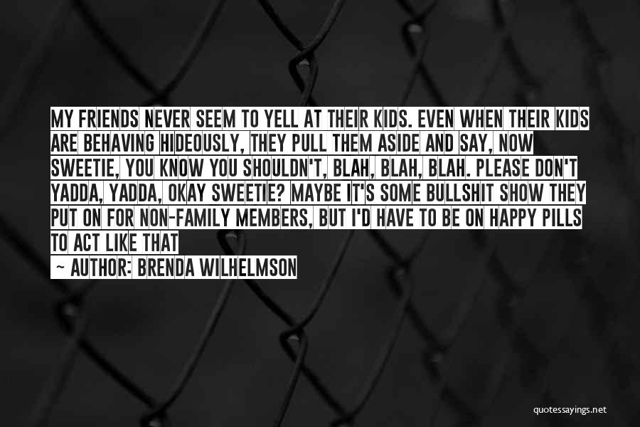 Family That Don't Act Like Family Quotes By Brenda Wilhelmson