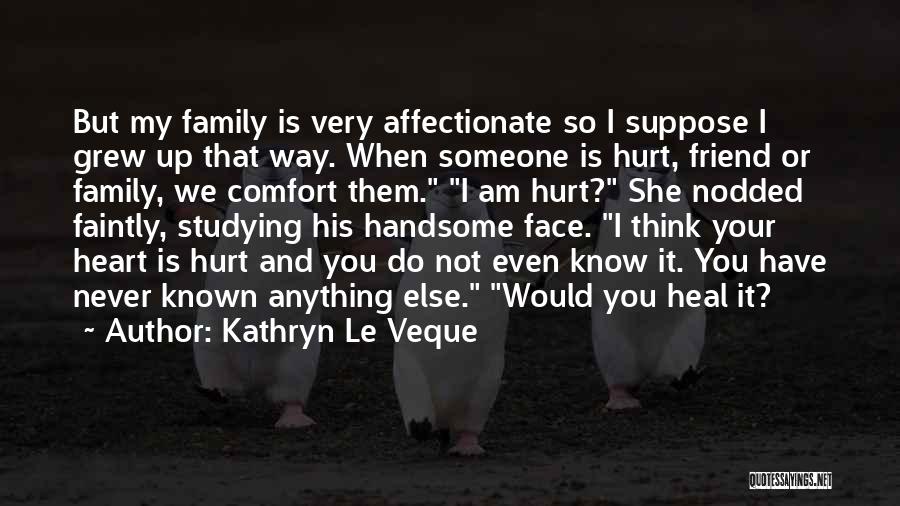 Family That Has Hurt You Quotes By Kathryn Le Veque