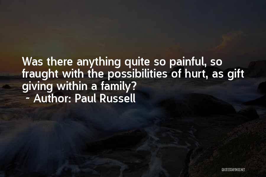 Family That Has Hurt You Quotes By Paul Russell