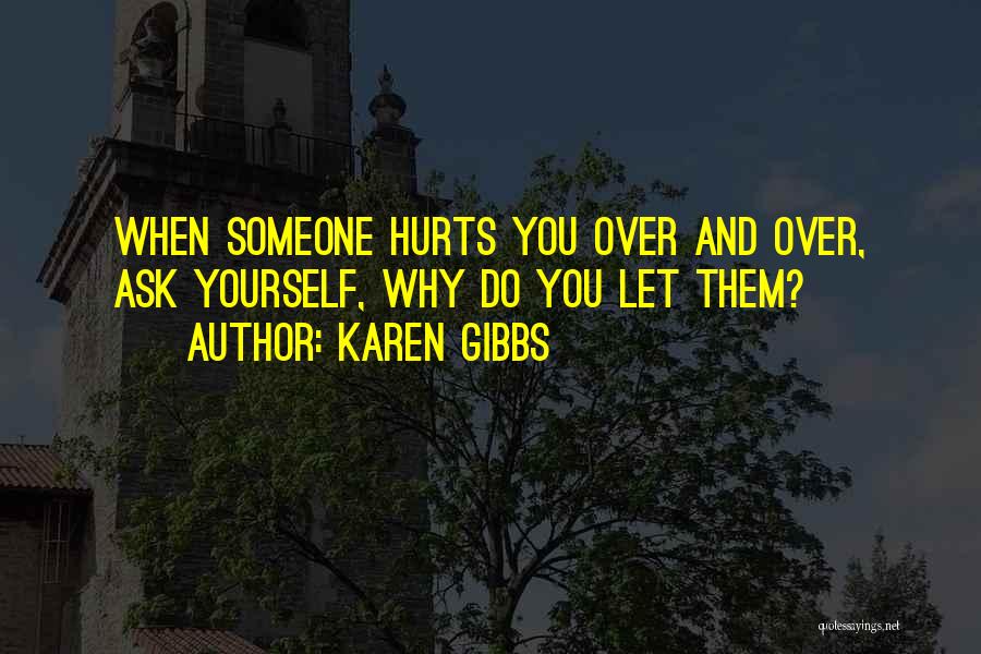 Family That Hurts You Quotes By Karen Gibbs