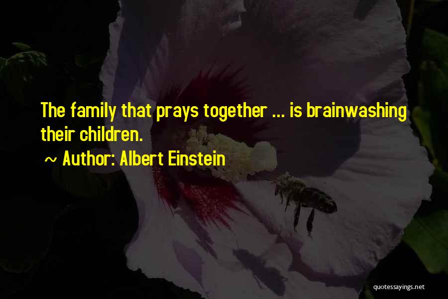 Family That Prays Together Quotes By Albert Einstein