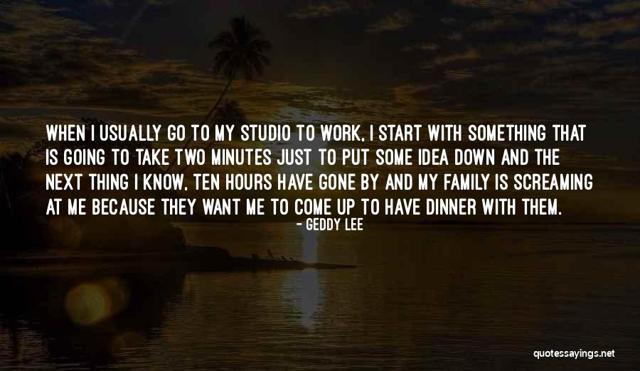 Family That Put You Down Quotes By Geddy Lee