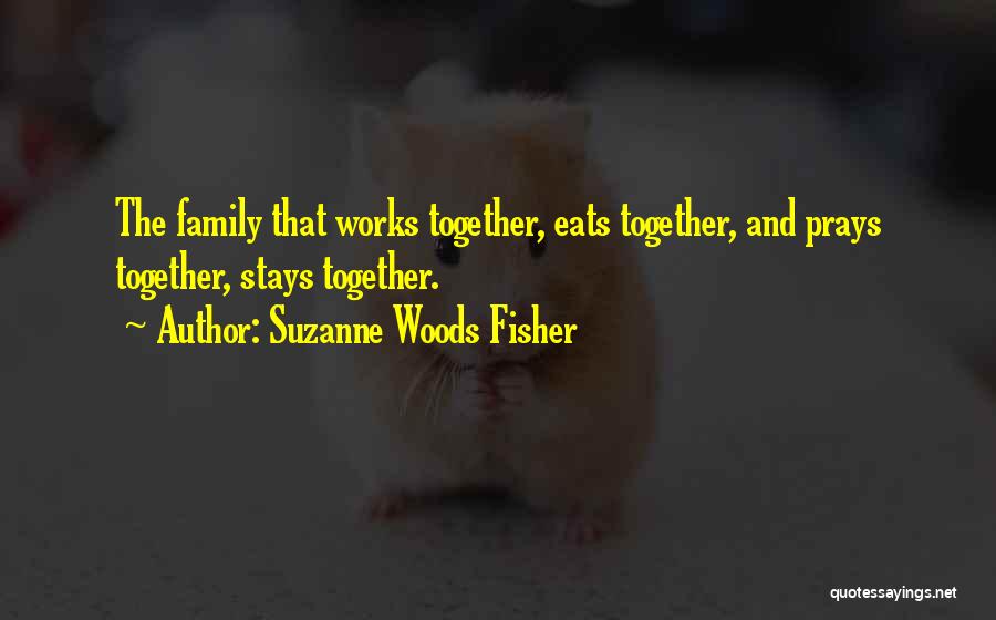 Family That Stays Together Quotes By Suzanne Woods Fisher