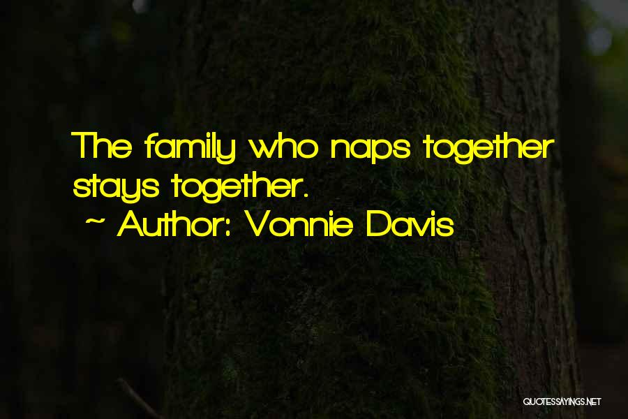 Family That Stays Together Quotes By Vonnie Davis