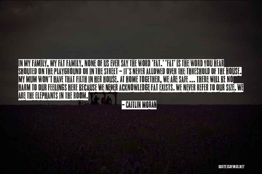 Family That's Never There Quotes By Caitlin Moran Family That's Never There Quotes By Caitlin Moran