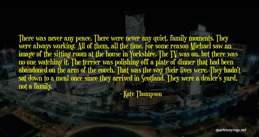 Family That's Never There Quotes By Kate Thompson Family That's Never There Quotes By Kate Thompson