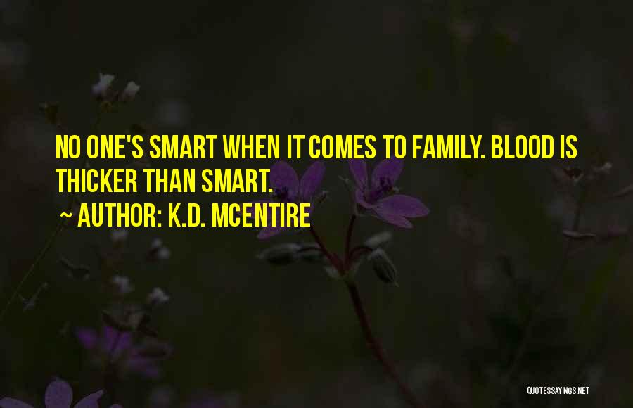 Family Thicker Than Blood Quotes By K.D. McEntire