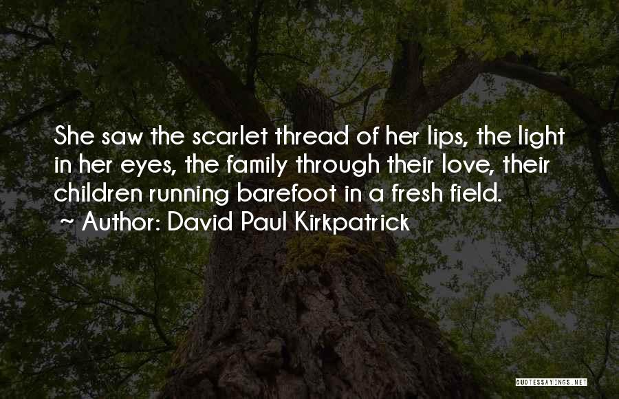 Family Thread Quotes By David Paul Kirkpatrick