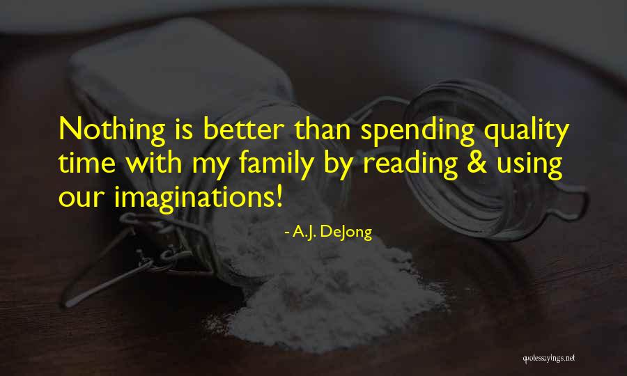 Family Time Inspirational Quotes By A.J. DeJong Family Time Inspirational Quotes By A.J. DeJong