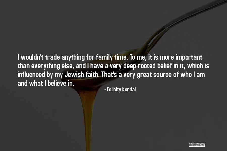 Family Time Is Important Quotes By Felicity Kendal Family Time Is Important Quotes By Felicity Kendal