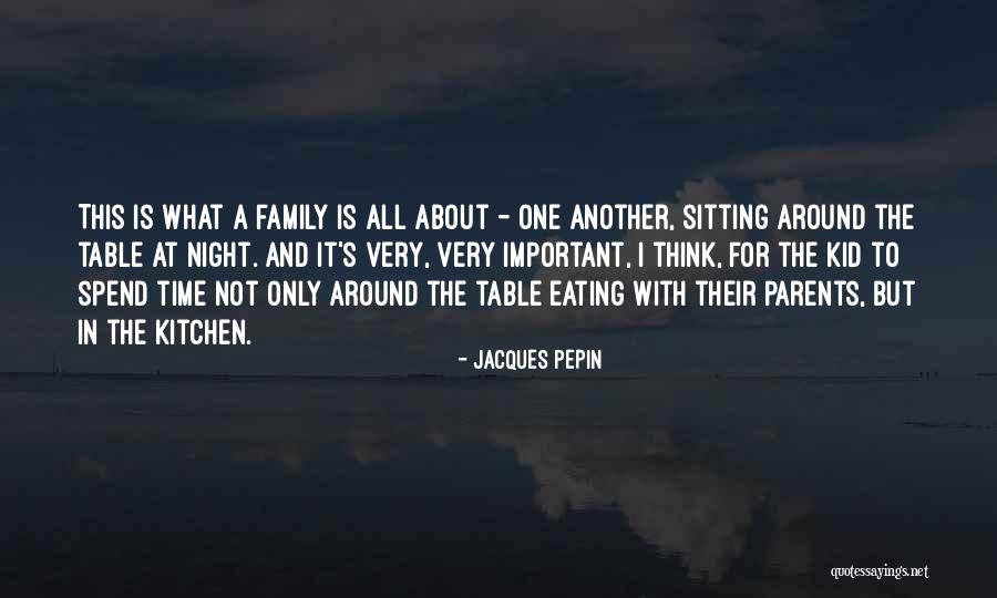 Family Time Is Important Quotes By Jacques Pepin Family Time Is Important Quotes By Jacques Pepin
