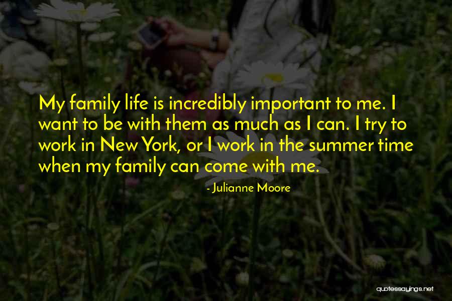 Family Time Is Important Quotes By Julianne Moore Family Time Is Important Quotes By Julianne Moore