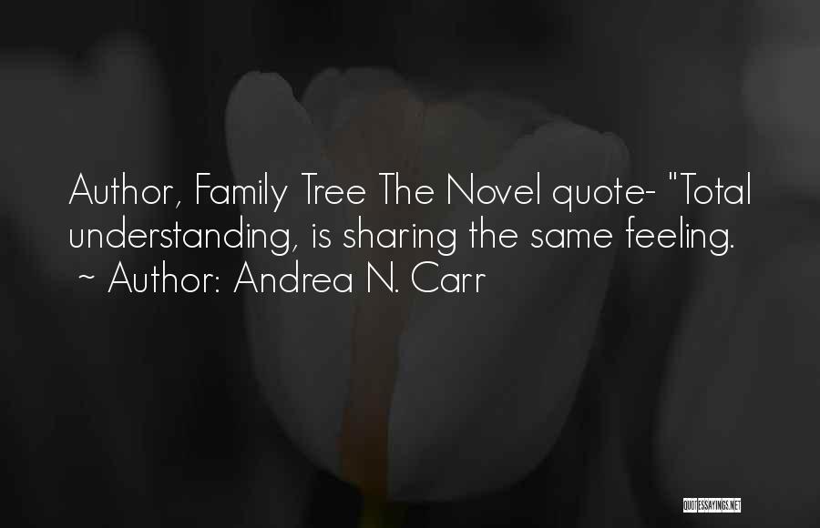 Family Tree Quotes By Andrea N. Carr