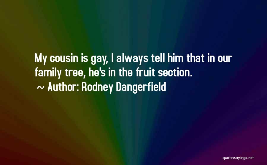 Family Tree Quotes By Rodney Dangerfield