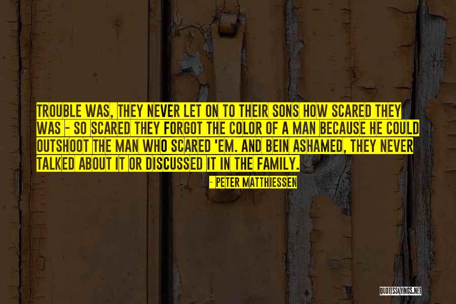 Family Trouble Quotes By Peter Matthiessen Family Trouble Quotes By Peter Matthiessen