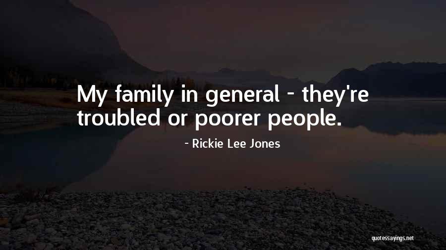 Family Troubled Quotes By Rickie Lee Jones Family Troubled Quotes By Rickie Lee Jones