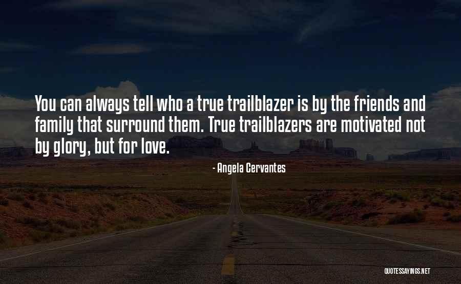 Family True Friends Quotes By Angela Cervantes