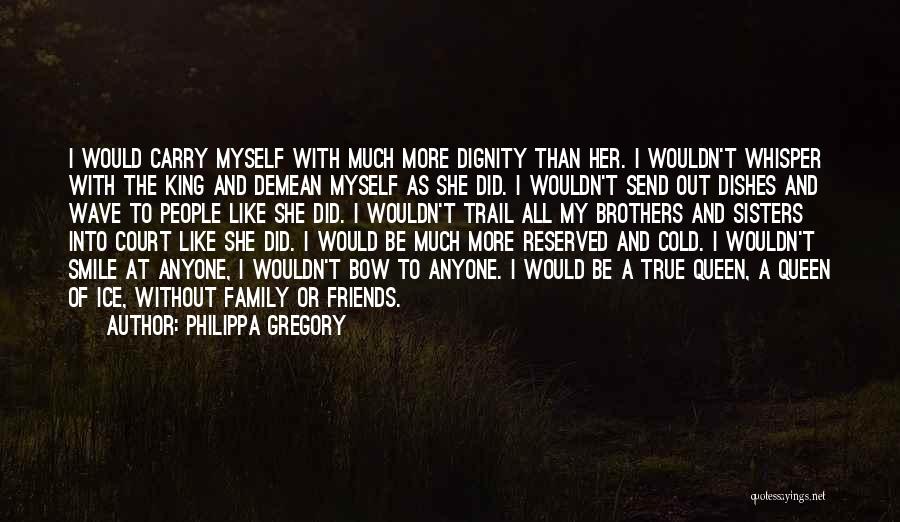 Family True Friends Quotes By Philippa Gregory