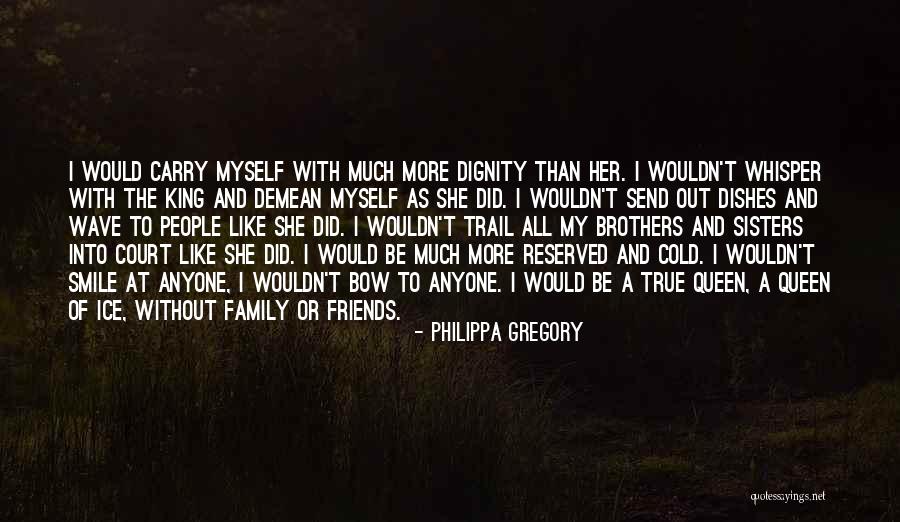 Family True Friends Quotes By Philippa Gregory