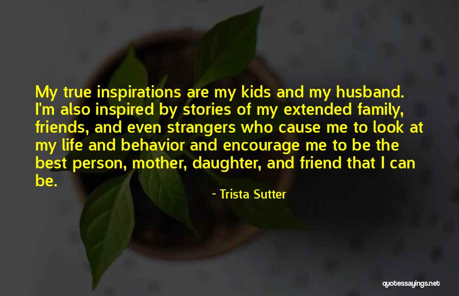 Family True Friends Quotes By Trista Sutter