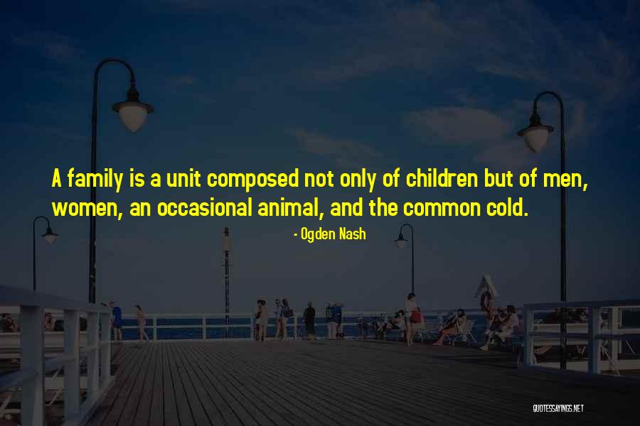 Family Unit Quotes By Ogden Nash