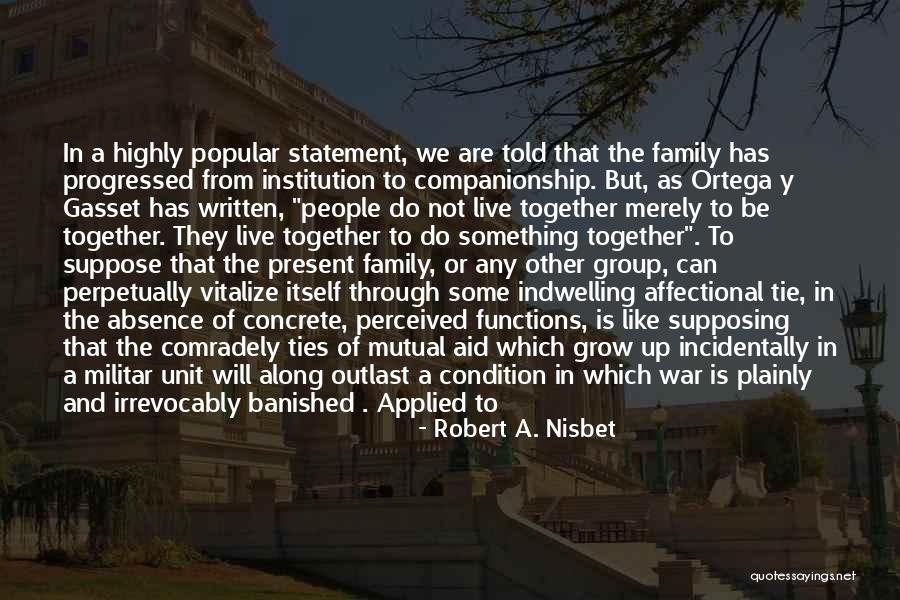 Family Unit Quotes By Robert A. Nisbet