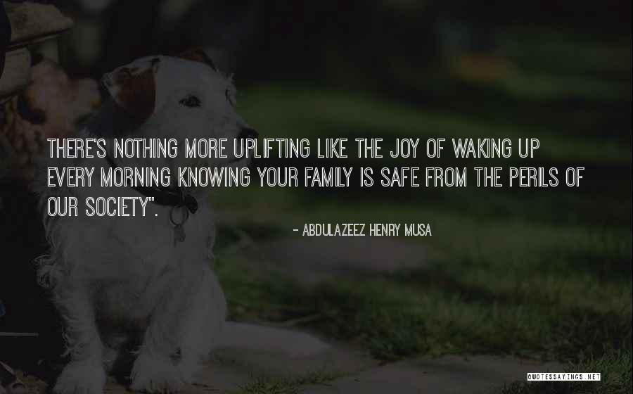 Family Uplifting Quotes By Abdulazeez Henry Musa Family Uplifting Quotes By Abdulazeez Henry Musa