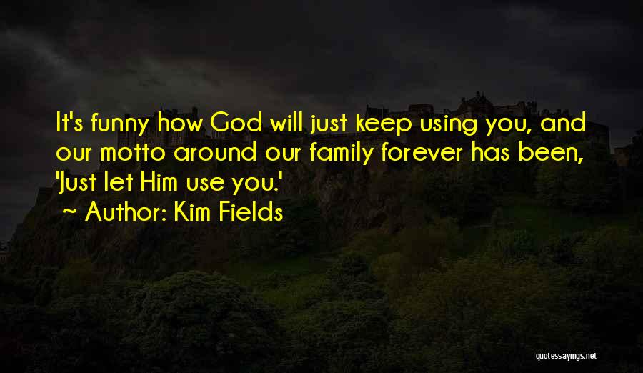 Family Use You Quotes By Kim Fields