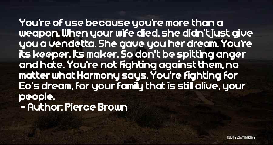 Family Use You Quotes By Pierce Brown