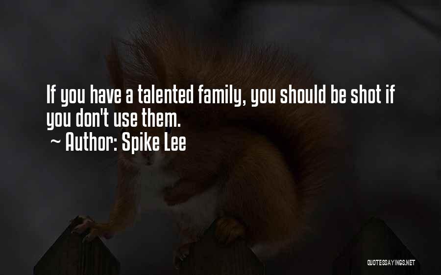 Family Use You Quotes By Spike Lee