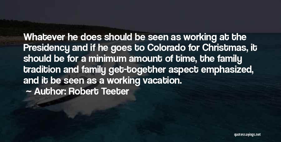 Family Vacation Time Quotes By Robert Teeter